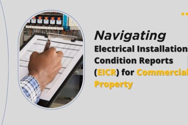 Navigating Electrical Installation Condition Reports (EICR) for Commercial Property Navigating Electrical Installation Condition Reports (EICR) for Commercial Property