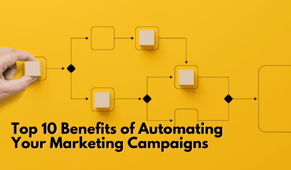 Top 10 Benefits of Automating Your Marketing Campaigns